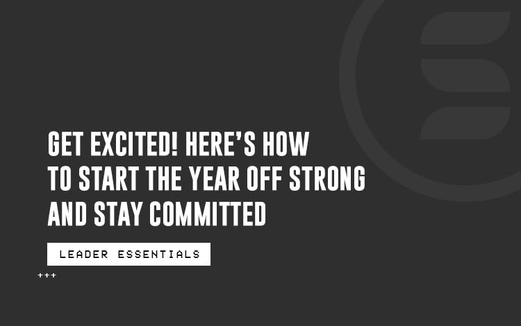 Get Excited! Here’s How to Start the Year off Strong and Stay Committed