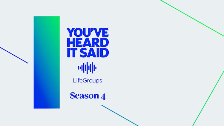 Season 4 of the You’ve Heard It Said Podcast Is Filled With Stories You and Your LifeGroup Will Love!