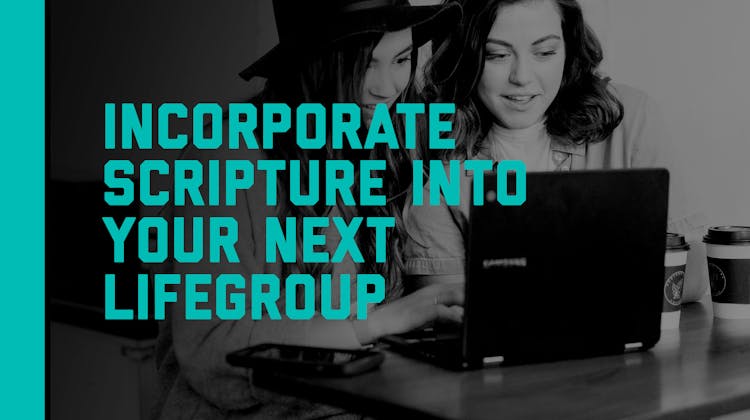 Incorporate Scripture Into Your Next LifeGroup