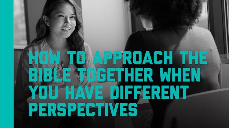 How to Approach the Bible Together When You Have Different Perspectives