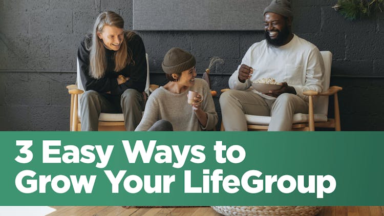 3 Easy Ways to Grow Your LifeGroup