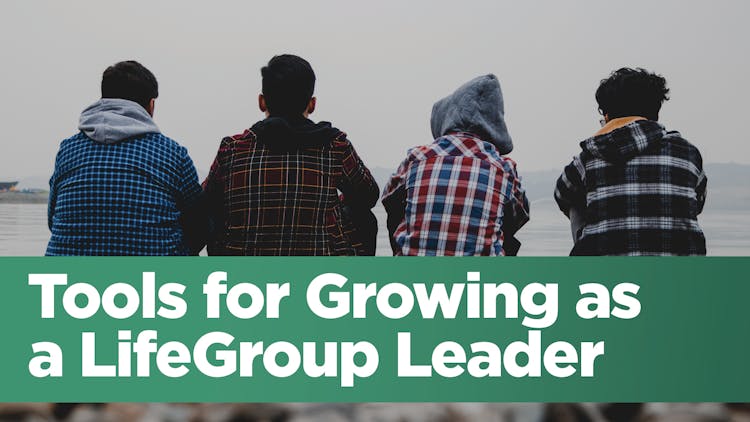 Tools for Growing as a LifeGroup Leader
